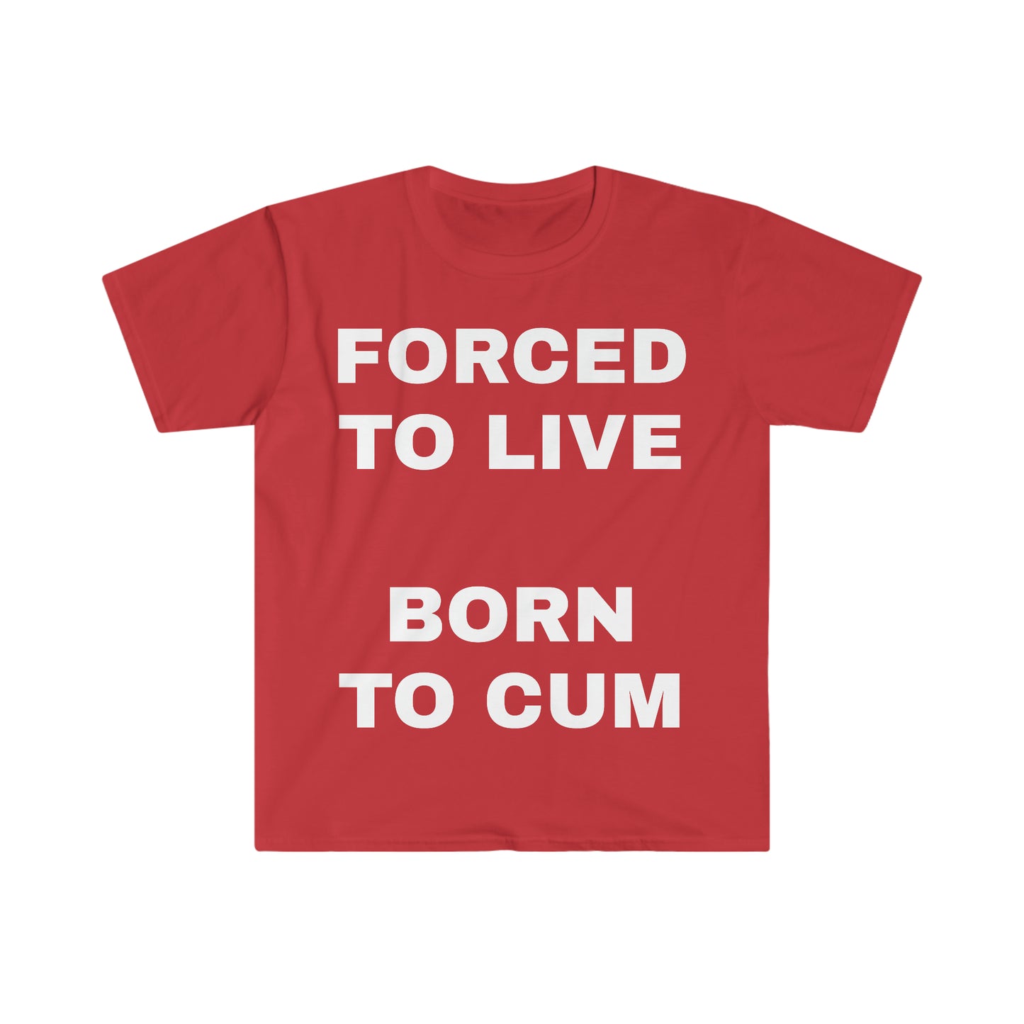 FORCED TO LIVE BORN TO CUM