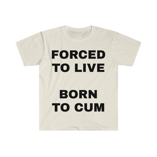 FORCED TO LIVE BORN TO CUM